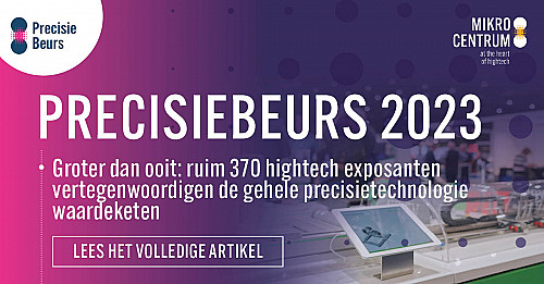 Precisiebeurs: 370 hightech exposanten vertegenwoordigen de gehele precisietechnologie waardeketen